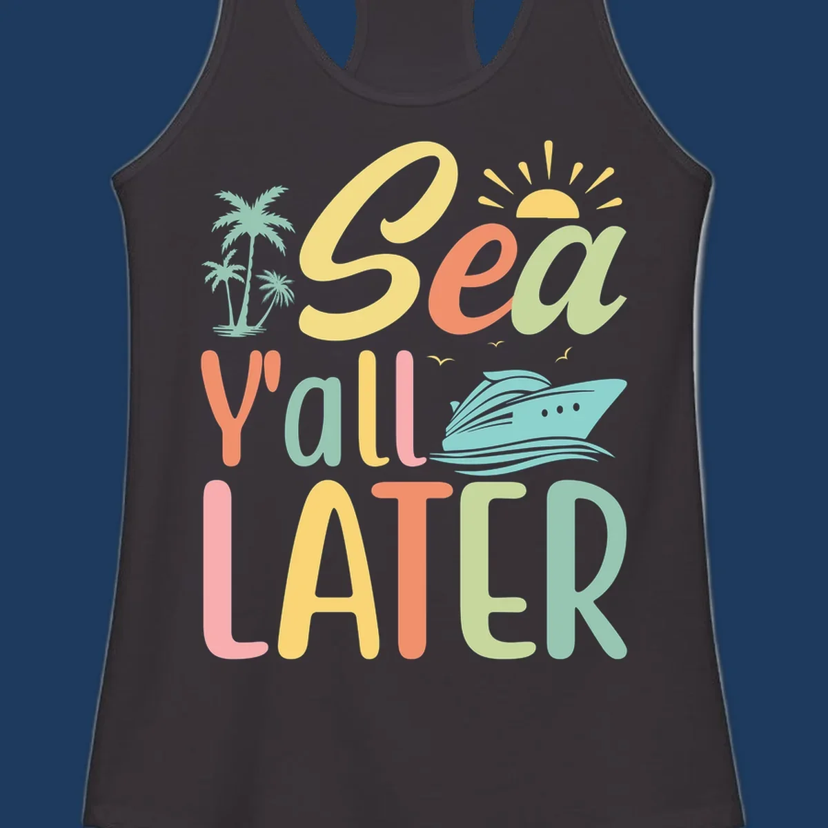 Colorful 'Sea Ya Later' text with palm trees, sun, cruise ship, and seagulls on gray background