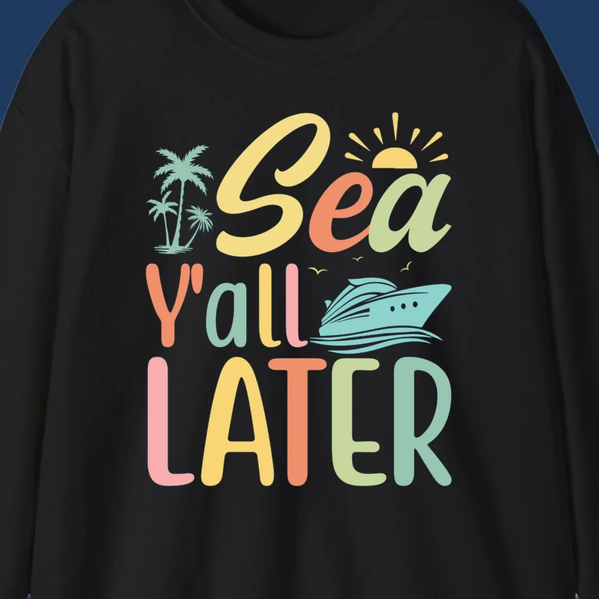 Colorful 'Sea Ya Later' text with palm trees, sun, cruise ship, and seagulls on gray background