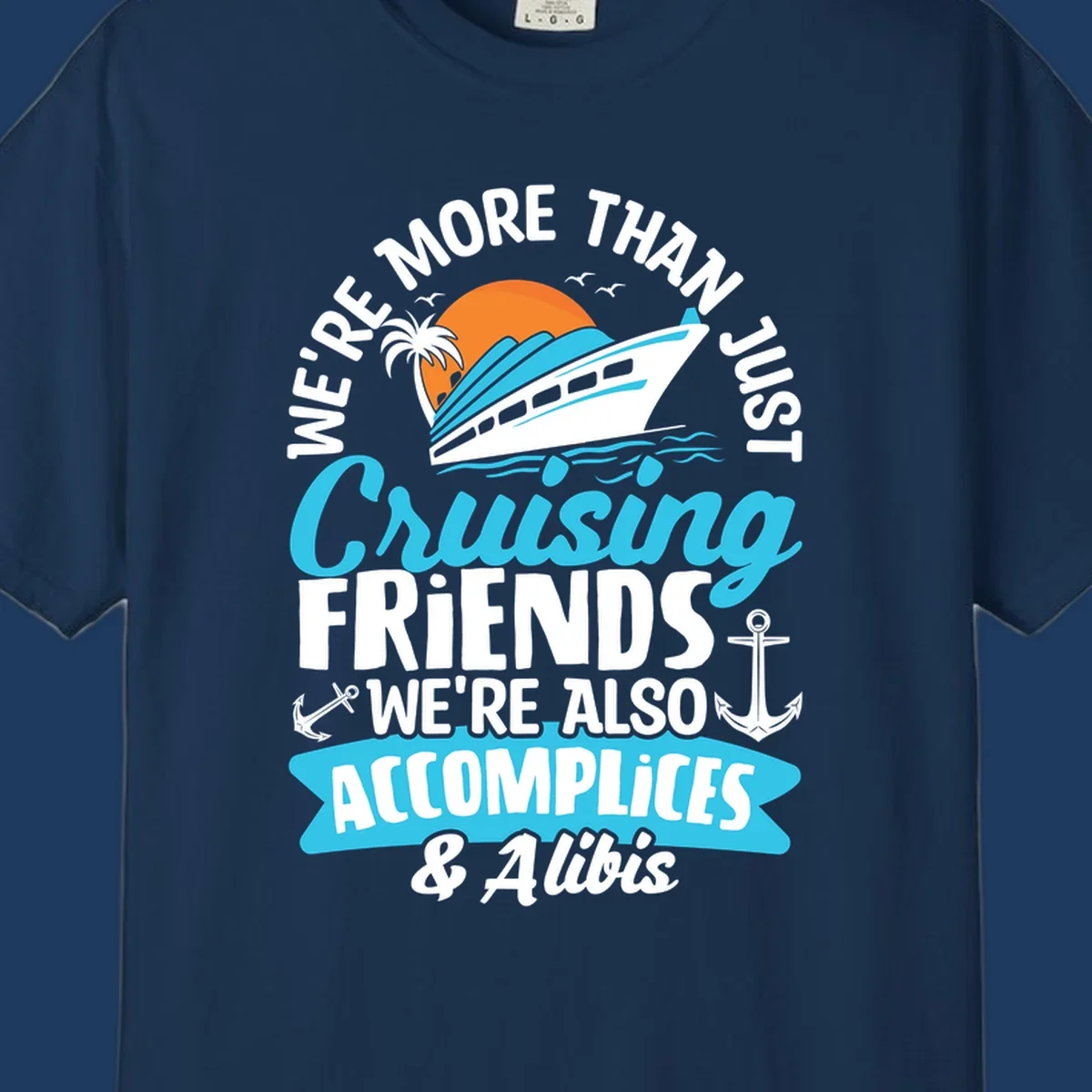 Cruise ship with sunset, palm tree, and text reading 'We're More Than Just Cruising Friends We're Also Accomplices & Alibis' with anchors and ocean waves