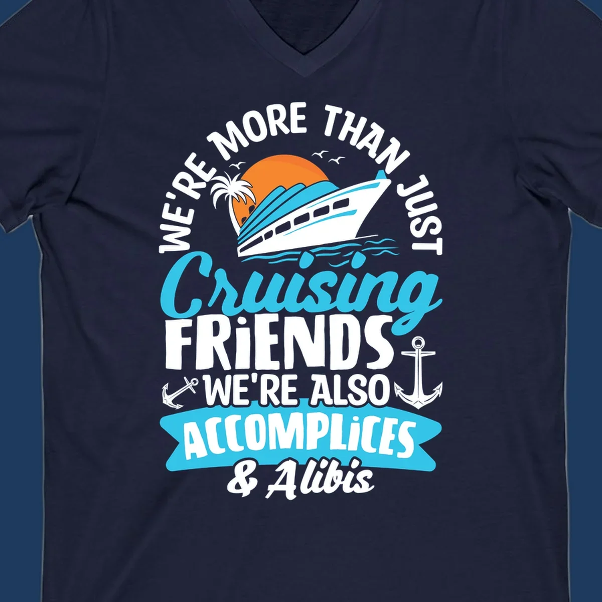 Cruise ship with sunset, palm tree, and text reading 'We're More Than Just Cruising Friends We're Also Accomplices & Alibis' with anchors and ocean waves