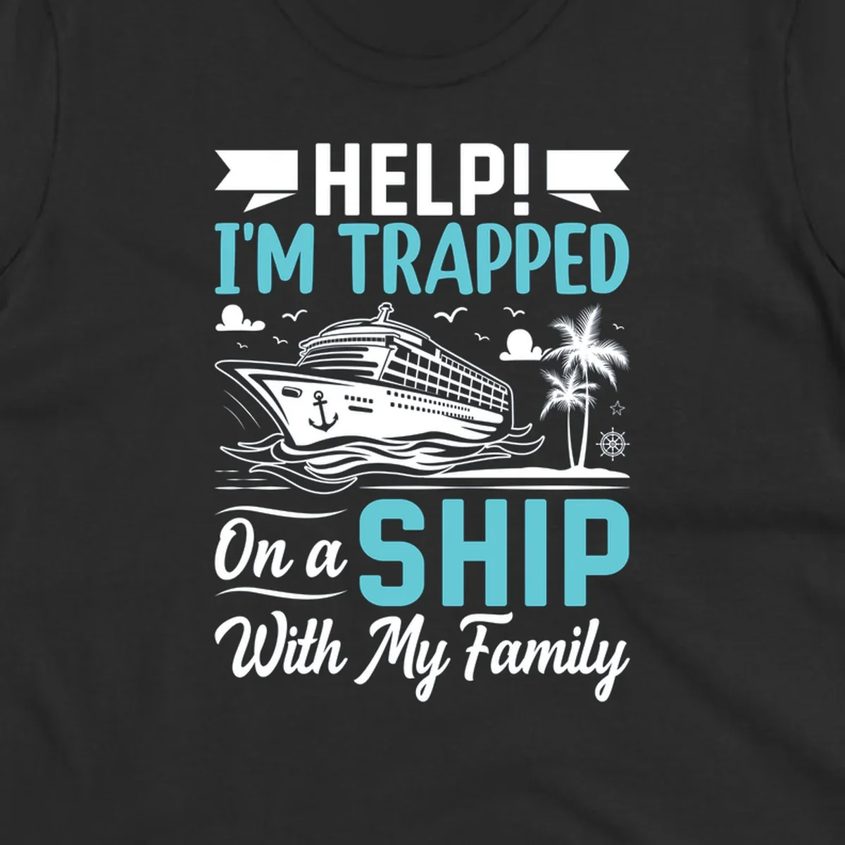 Humorous cruise design with ship, waves, and palm tree illustrating being trapped on a ship with family