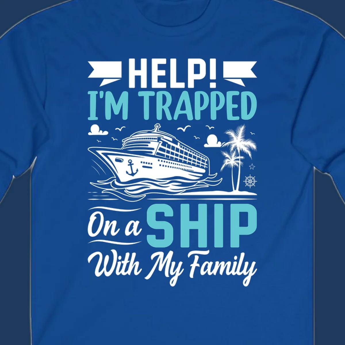 Humorous cruise design with ship, waves, and palm tree illustrating being trapped on a ship with family