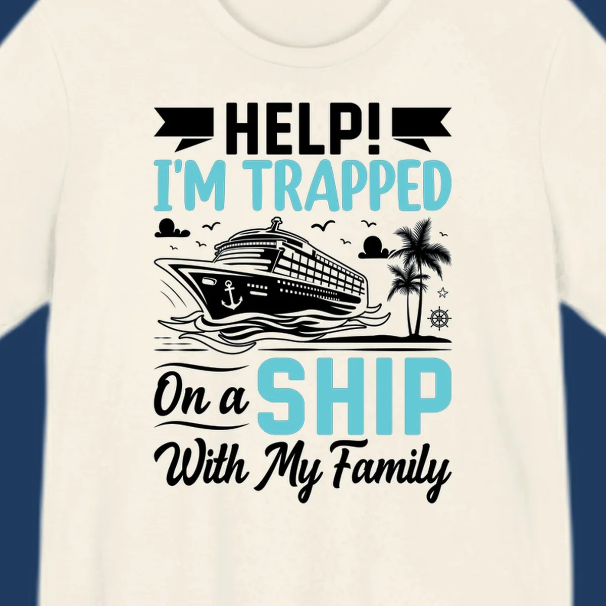 Humorous cruise design with ship, waves, and palm tree illustrating being trapped on a ship with family