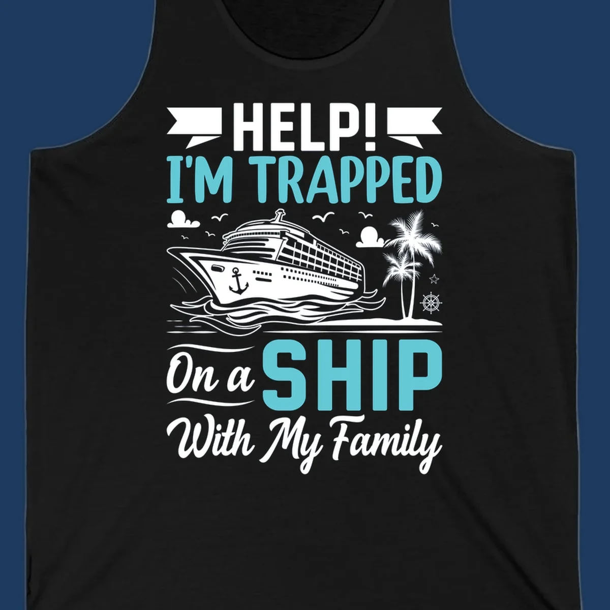 Humorous cruise design with ship, waves, and palm tree illustrating being trapped on a ship with family