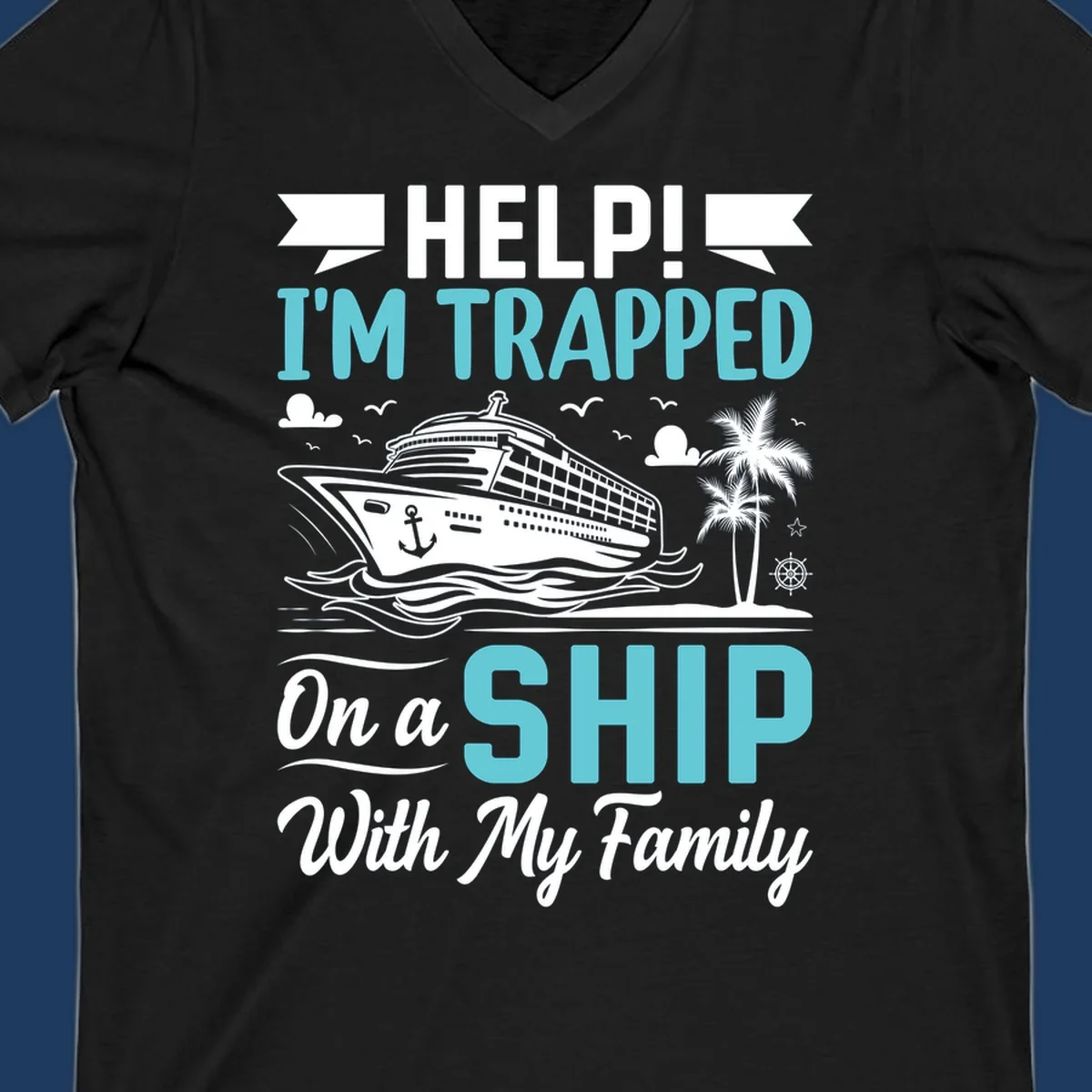 Humorous cruise design with ship, waves, and palm tree illustrating being trapped on a ship with family