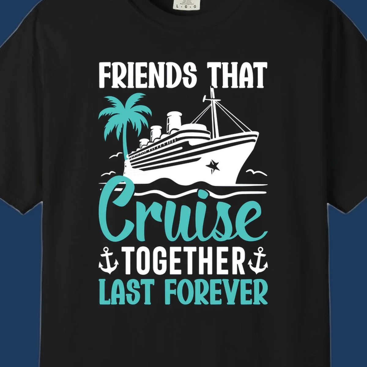 Nautical design with cruise ship, palm tree, and anchors featuring 'Friends That Cruise Together Last Forever' text