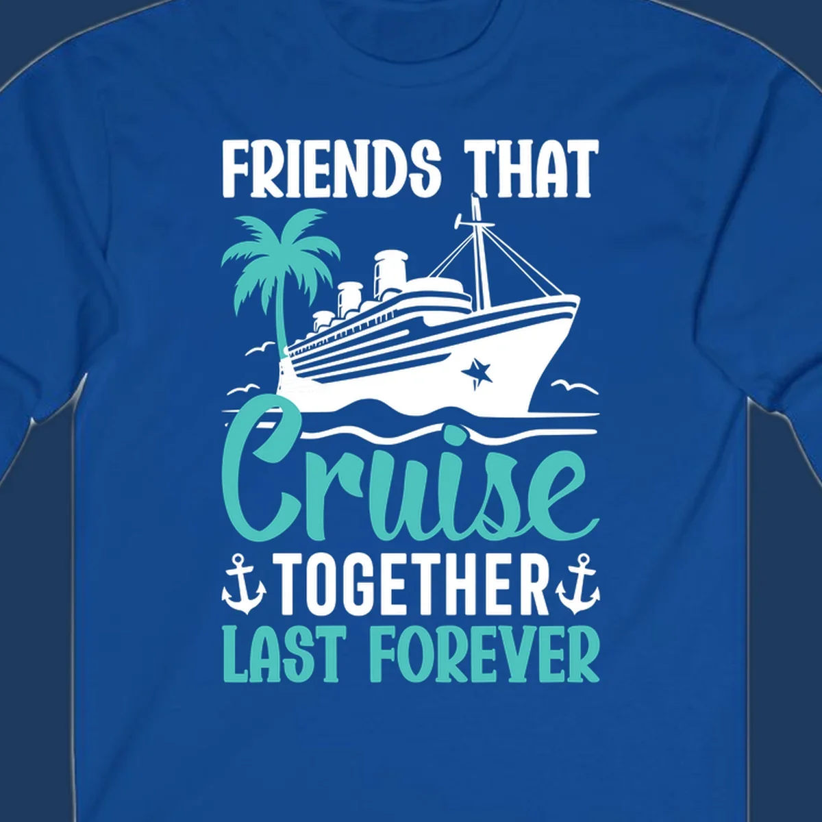 Nautical design with cruise ship, palm tree, and anchors featuring 'Friends That Cruise Together Last Forever' text