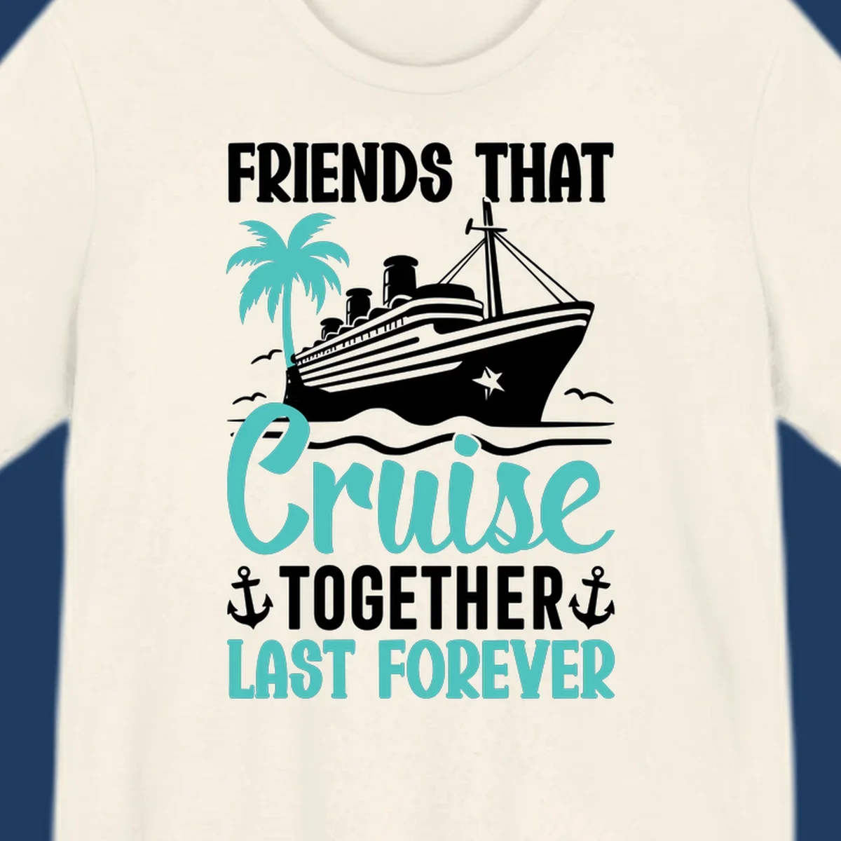 Nautical design with cruise ship, palm tree, and anchors featuring 'Friends That Cruise Together Last Forever' text