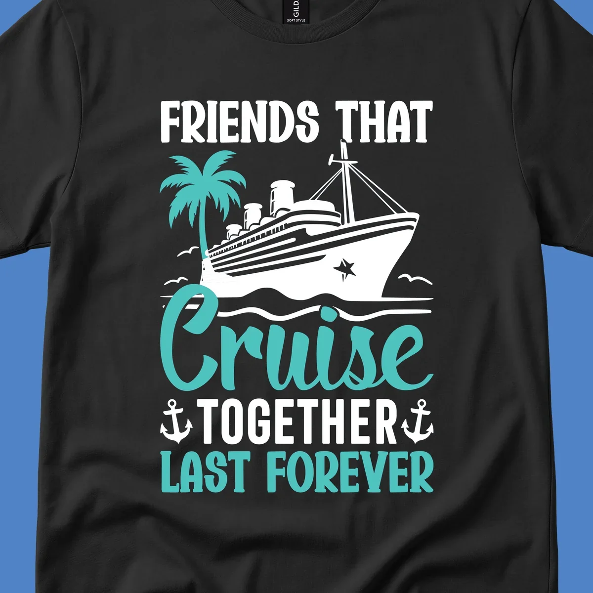 Nautical design with cruise ship, palm tree, and anchors featuring 'Friends That Cruise Together Last Forever' text