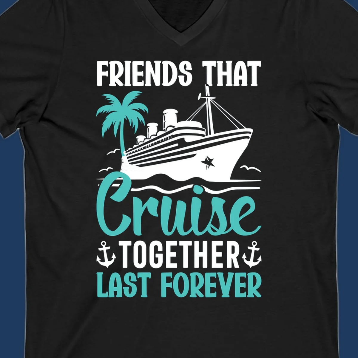 Nautical design with cruise ship, palm tree, and anchors featuring 'Friends That Cruise Together Last Forever' text