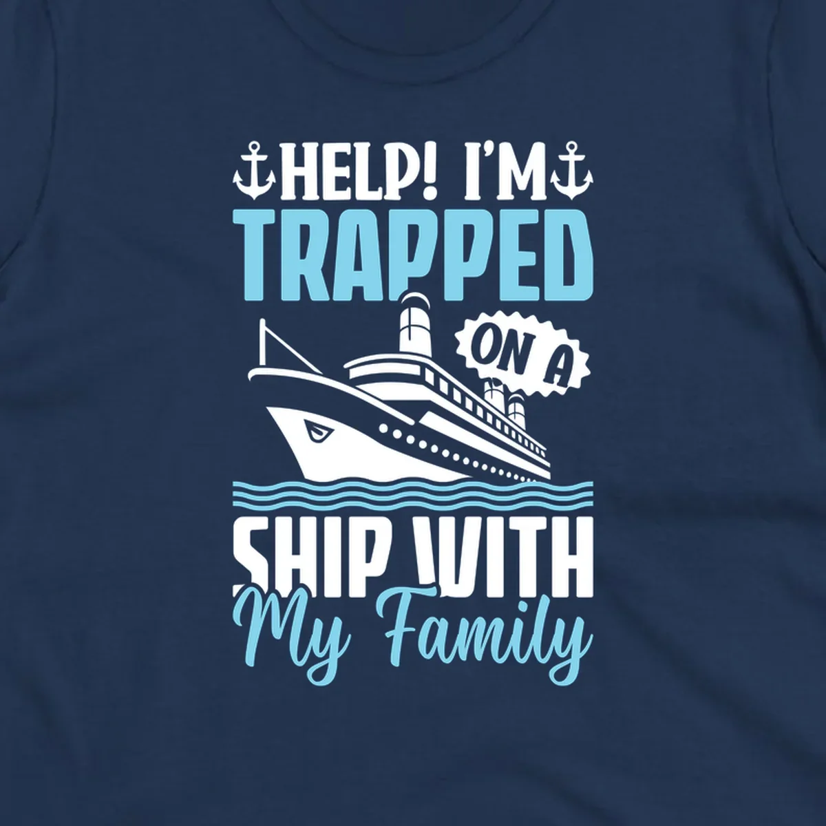 Humorous cruise ship design with text reading 'Help! I'm Trapped On A Ship With My Family' featuring nautical elements like anchors, lighthouse, and ocean waves.