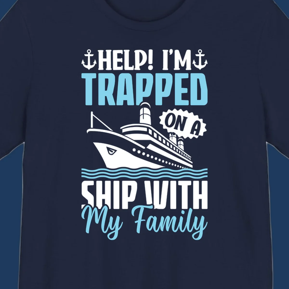 Humorous cruise ship design with text reading 'Help! I'm Trapped On A Ship With My Family' featuring nautical elements like anchors, lighthouse, and ocean waves.