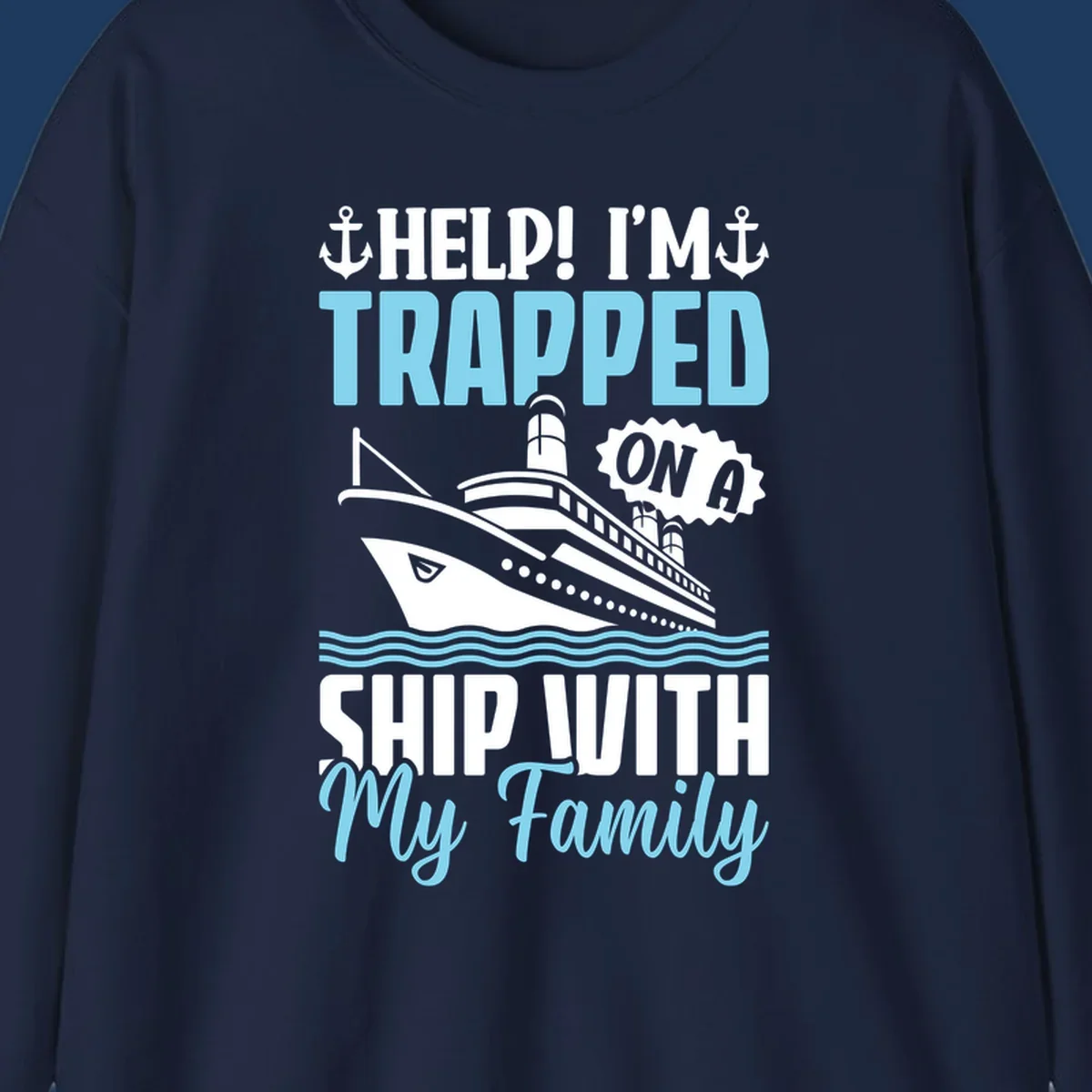 Humorous cruise ship design with text reading 'Help! I'm Trapped On A Ship With My Family' featuring nautical elements like anchors, lighthouse, and ocean waves.