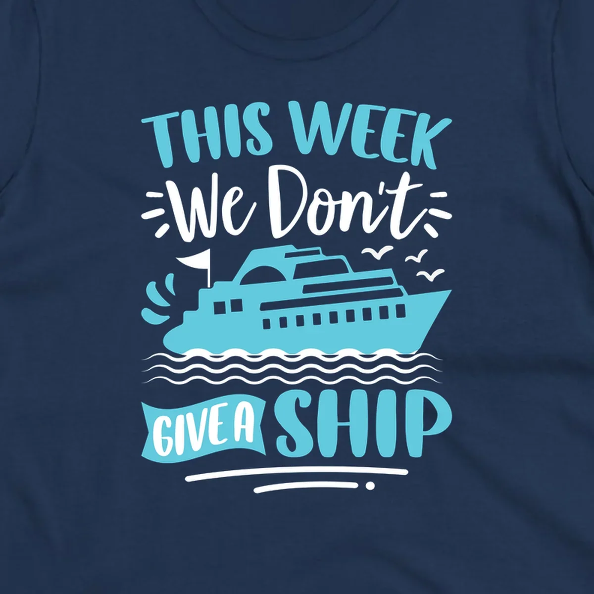 Turquoise cruise ship on ocean waves with text 'We Don't Give A Ship' - funny cruise vacation design