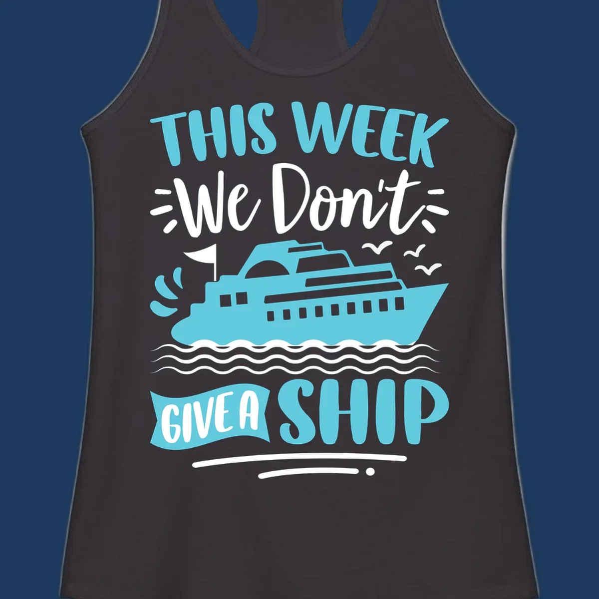 Turquoise cruise ship on ocean waves with text 'We Don't Give A Ship' - funny cruise vacation design