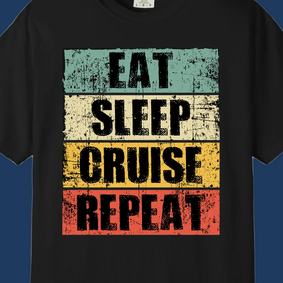 Distressed vintage-style design with 'Eat Sleep Cruise Repeat' text in bold letters across teal, cream, gold, and red horizontal stripes