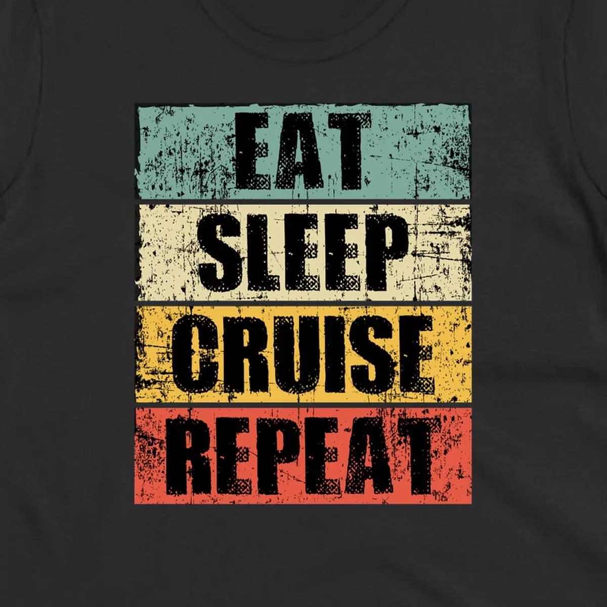 Distressed vintage-style design with 'Eat Sleep Cruise Repeat' text in bold letters across teal, cream, gold, and red horizontal stripes