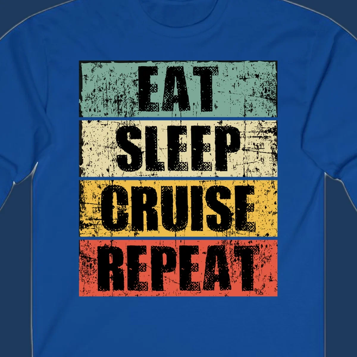 Distressed vintage-style design with 'Eat Sleep Cruise Repeat' text in bold letters across teal, cream, gold, and red horizontal stripes