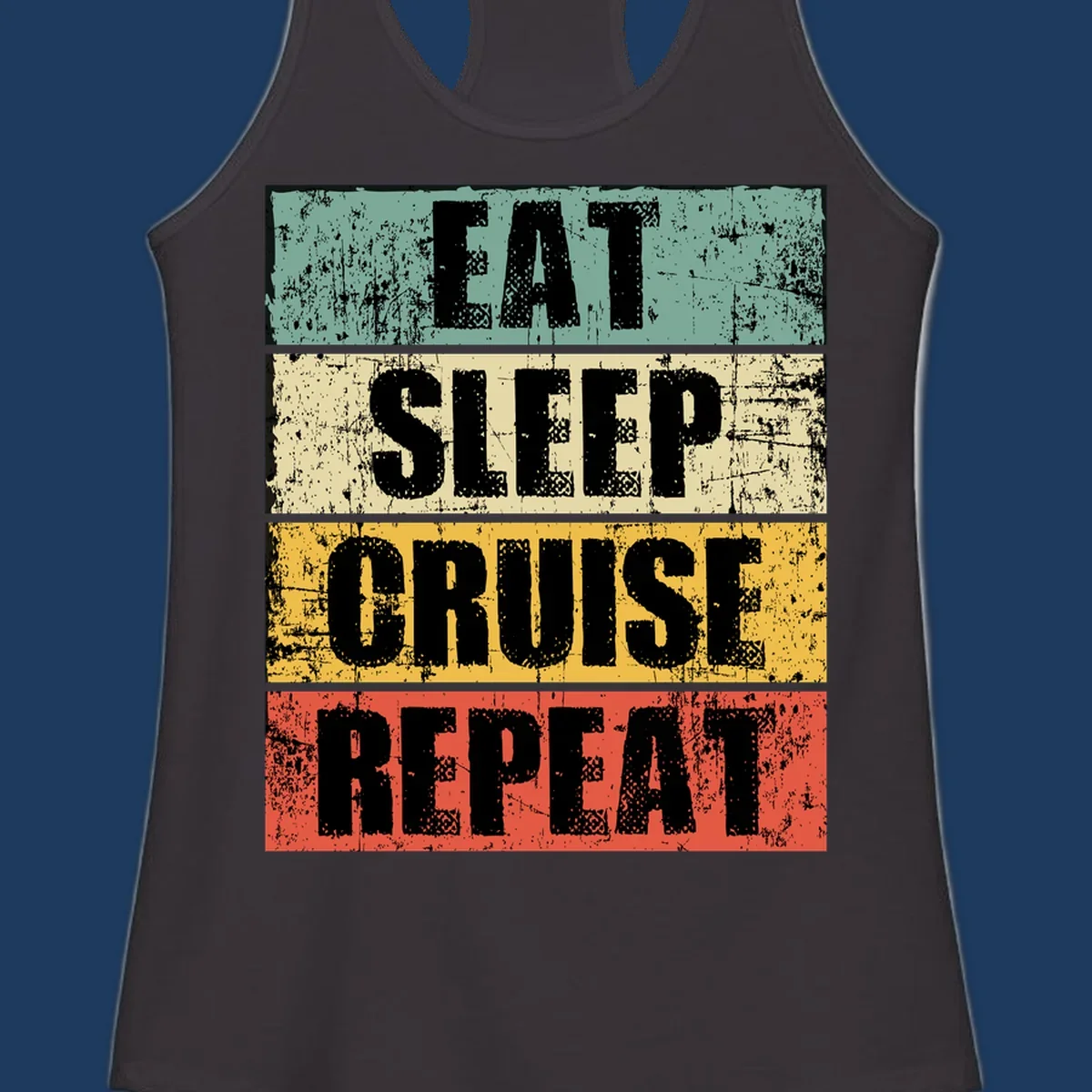 Distressed vintage-style design with 'Eat Sleep Cruise Repeat' text in bold letters across teal, cream, gold, and red horizontal stripes