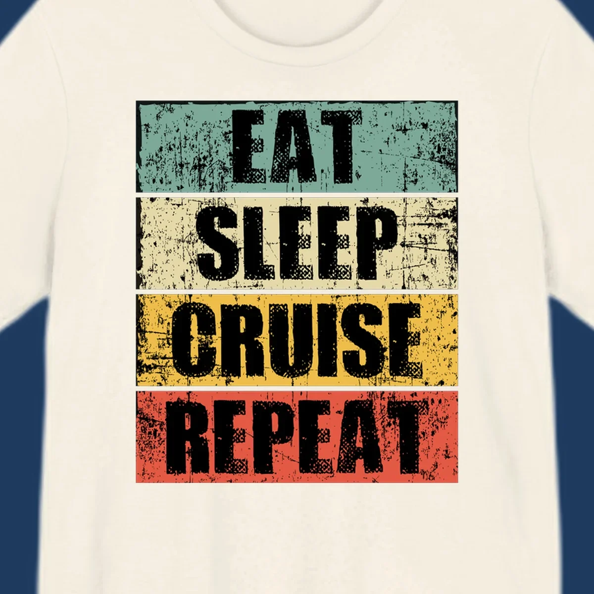 Distressed vintage-style design with 'Eat Sleep Cruise Repeat' text in bold letters across teal, cream, gold, and red horizontal stripes