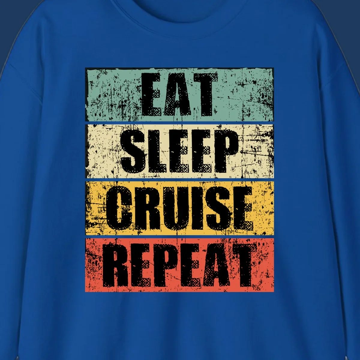 Distressed vintage-style design with 'Eat Sleep Cruise Repeat' text in bold letters across teal, cream, gold, and red horizontal stripes