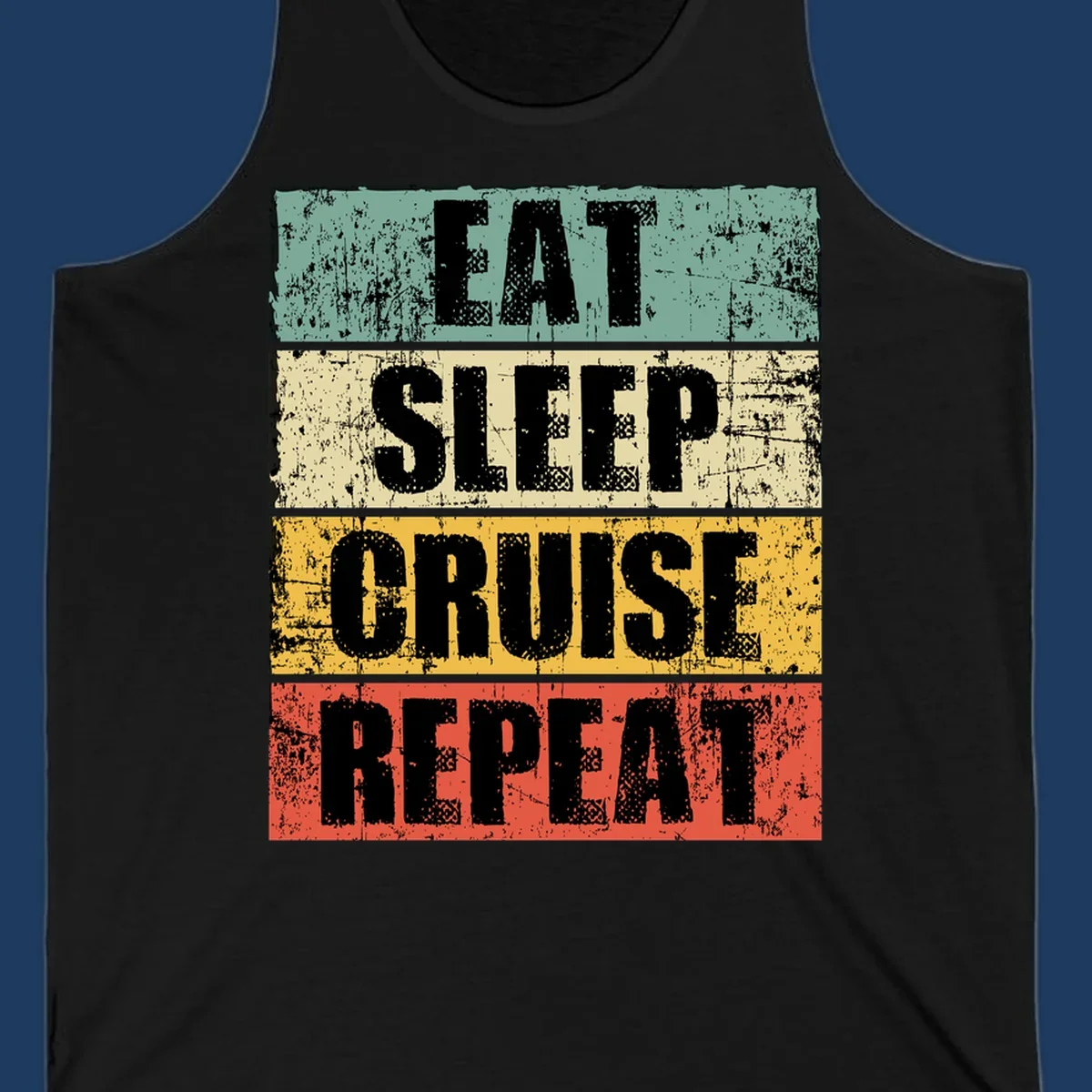 Distressed vintage-style design with 'Eat Sleep Cruise Repeat' text in bold letters across teal, cream, gold, and red horizontal stripes