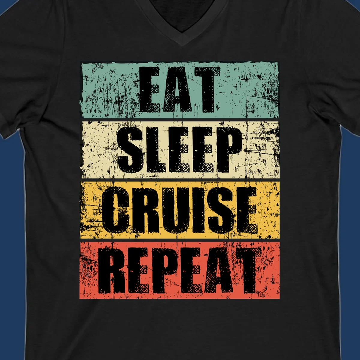 Distressed vintage-style design with 'Eat Sleep Cruise Repeat' text in bold letters across teal, cream, gold, and red horizontal stripes