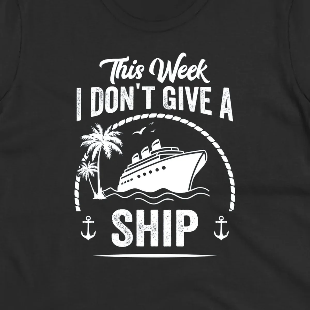 Nautical design with cruise ship and text 'This Week I Don't Give A Ship' featuring rope border, anchors, and palm tree