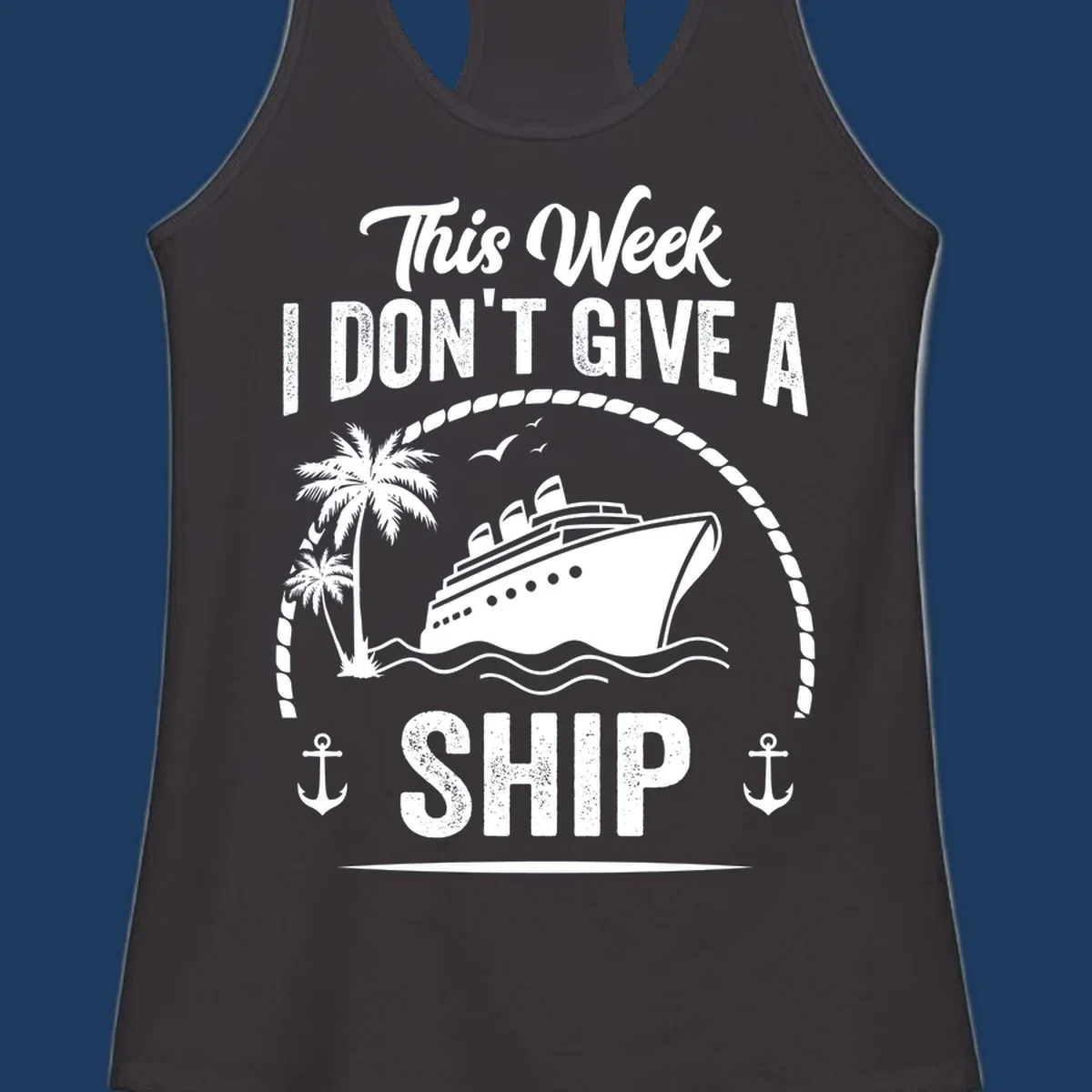Nautical design with cruise ship and text 'This Week I Don't Give A Ship' featuring rope border, anchors, and palm tree