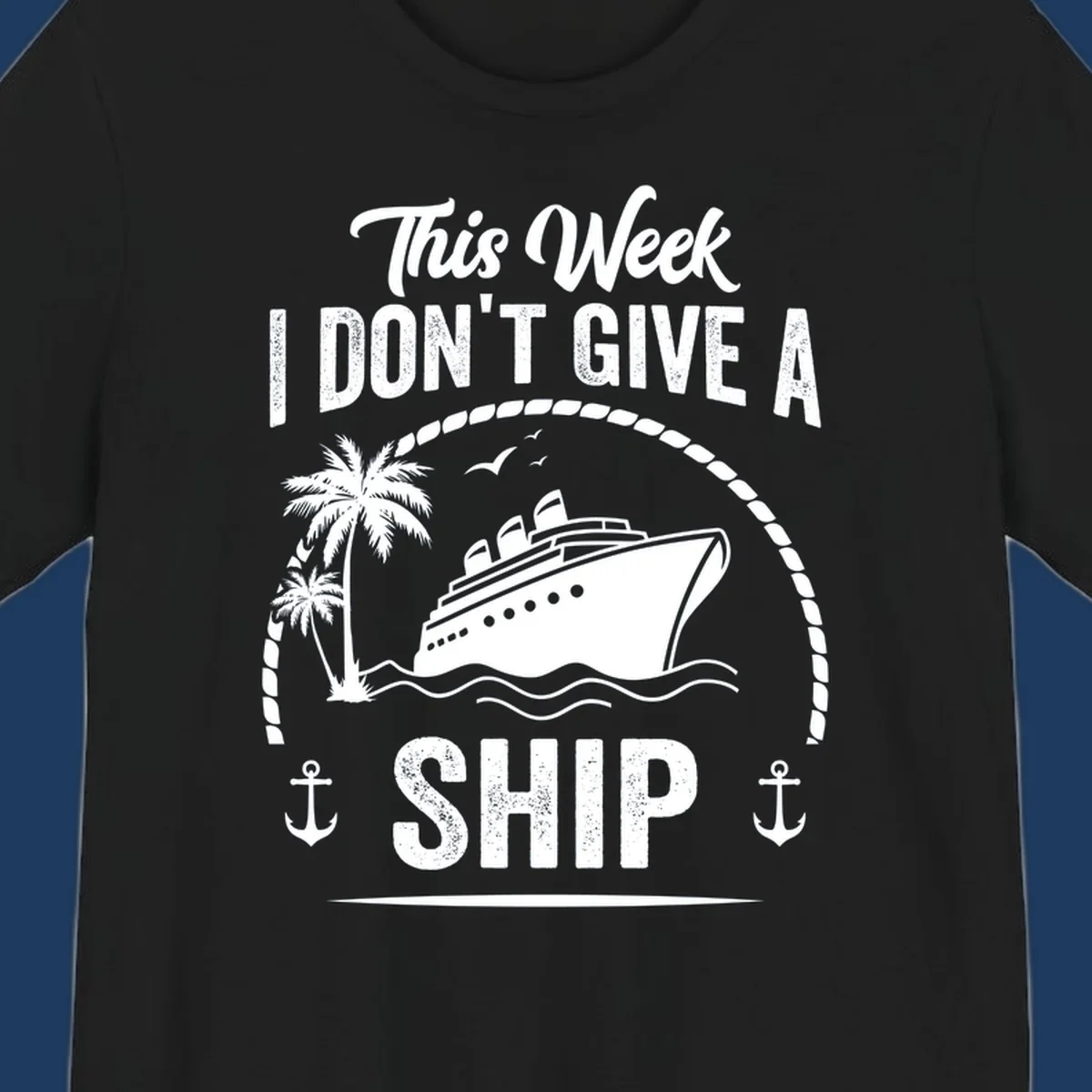 Nautical design with cruise ship and text 'This Week I Don't Give A Ship' featuring rope border, anchors, and palm tree