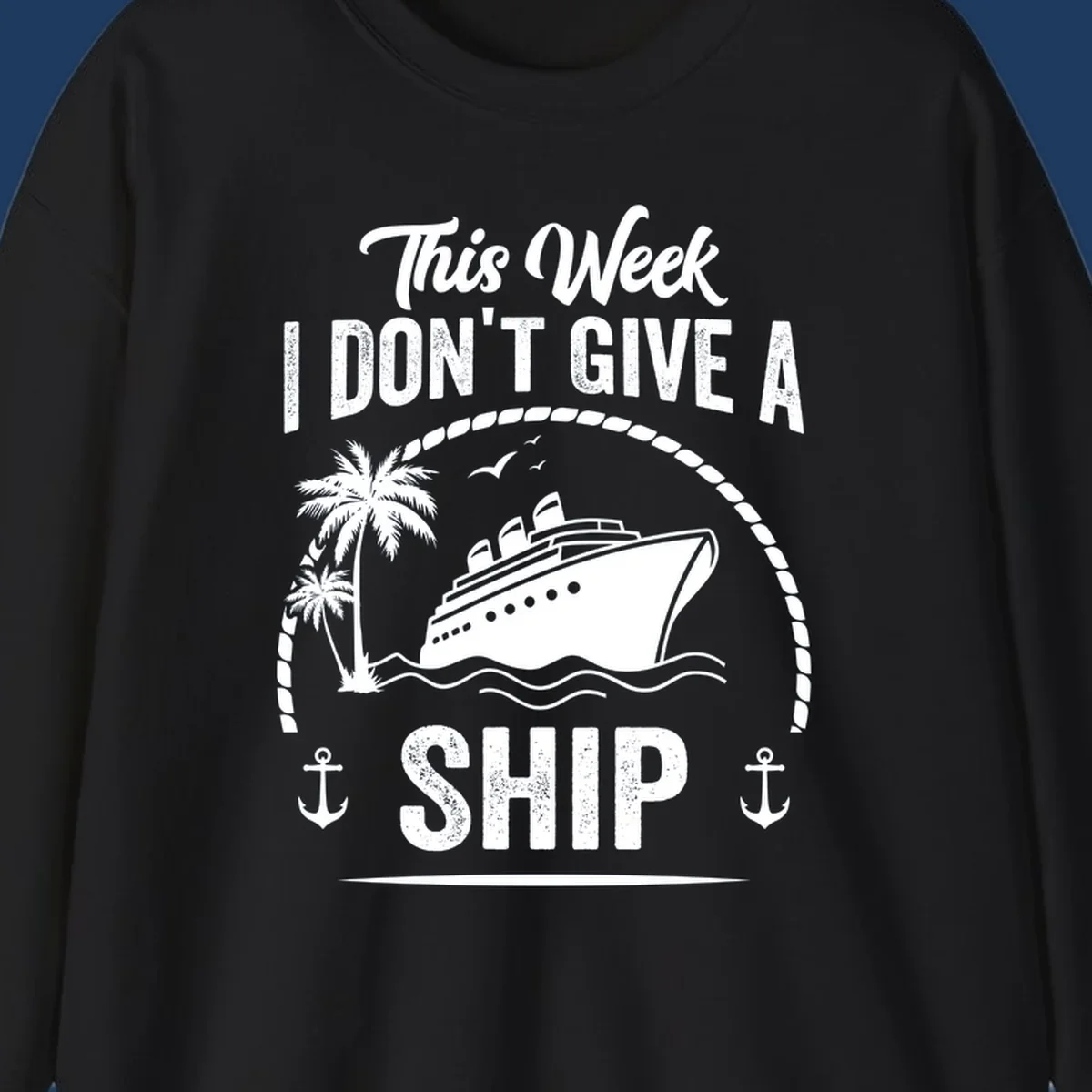 Nautical design with cruise ship and text 'This Week I Don't Give A Ship' featuring rope border, anchors, and palm tree