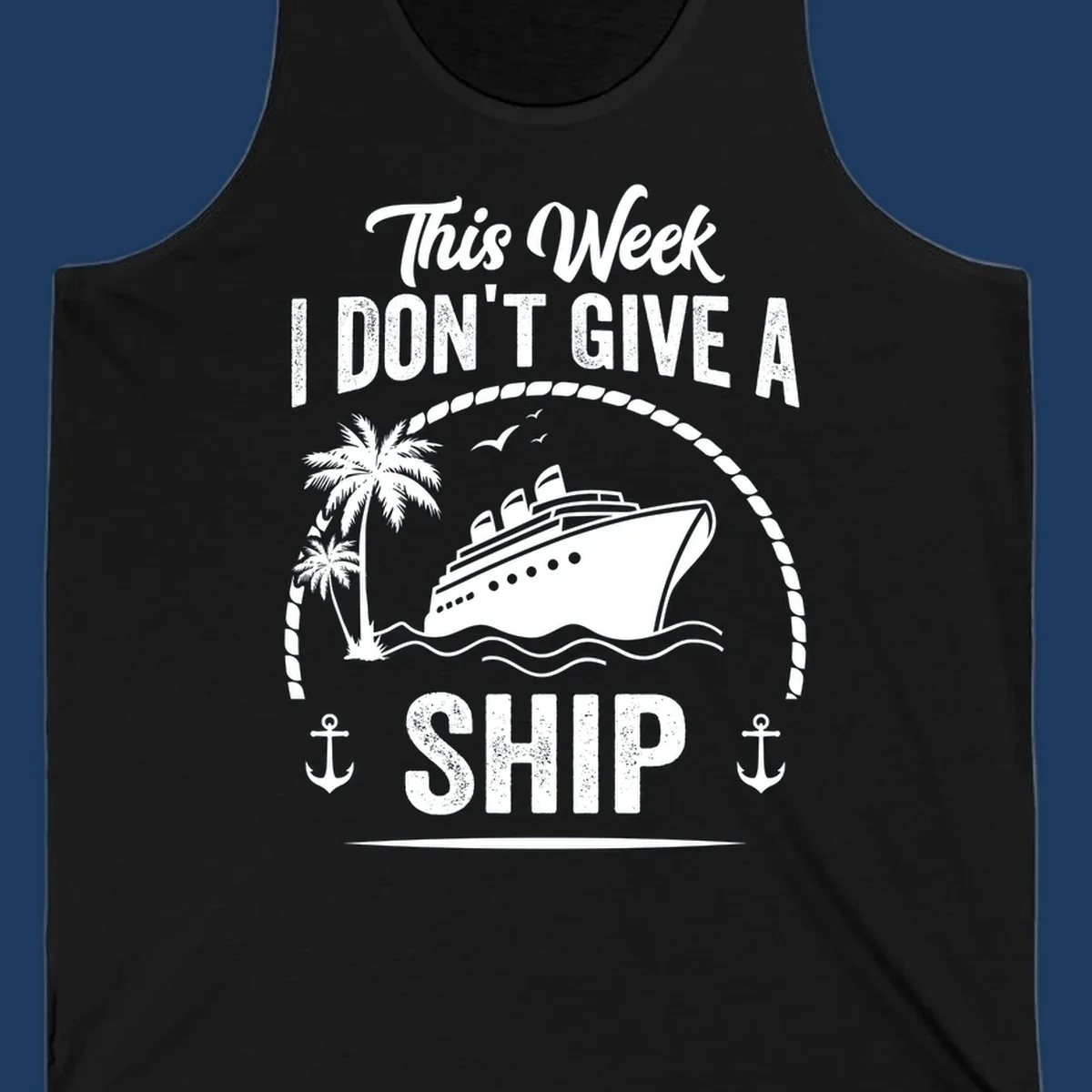 Nautical design with cruise ship and text 'This Week I Don't Give A Ship' featuring rope border, anchors, and palm tree