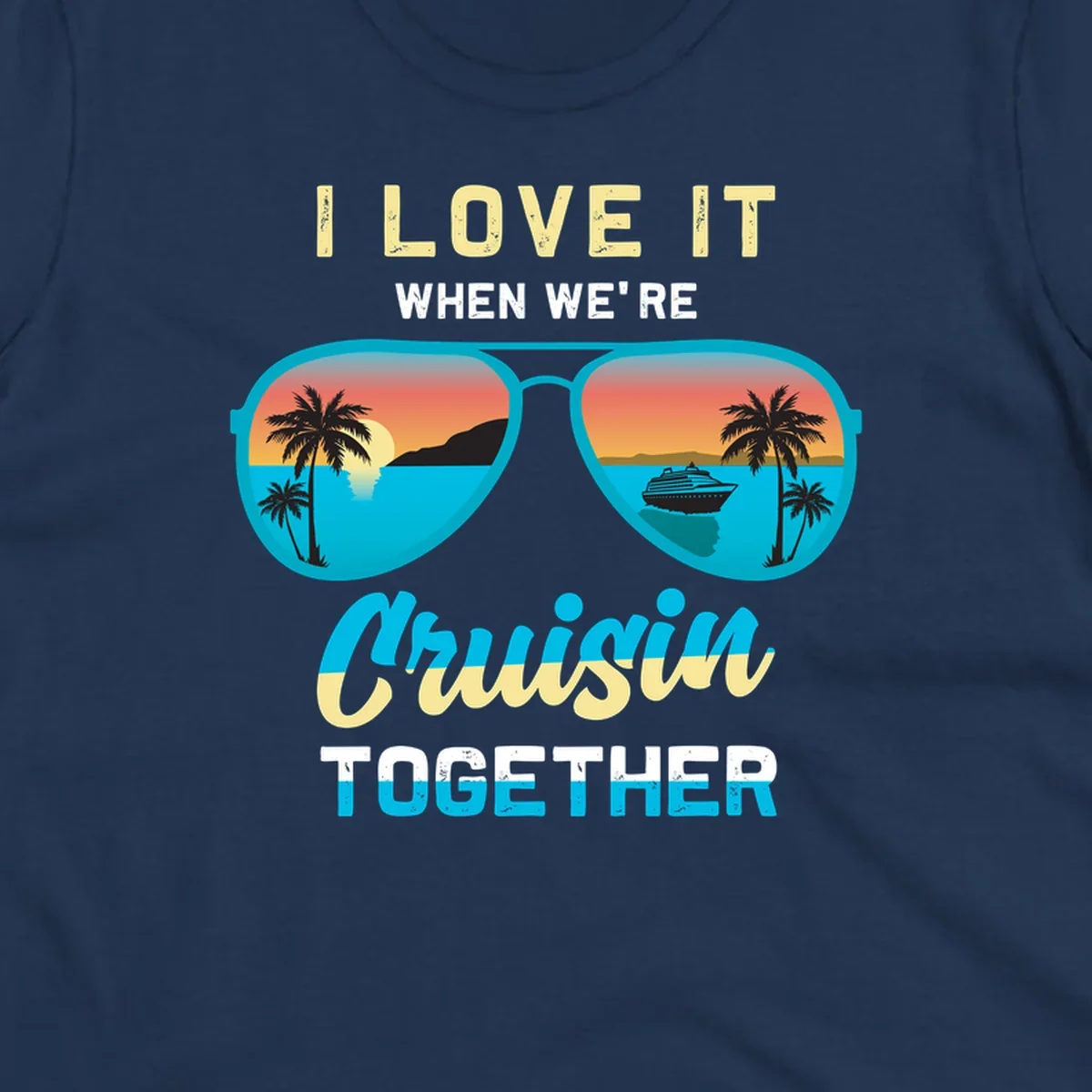 Turquoise sunglasses with tropical cruise scenes inside, text reads 'I love it when we're cruisin together'