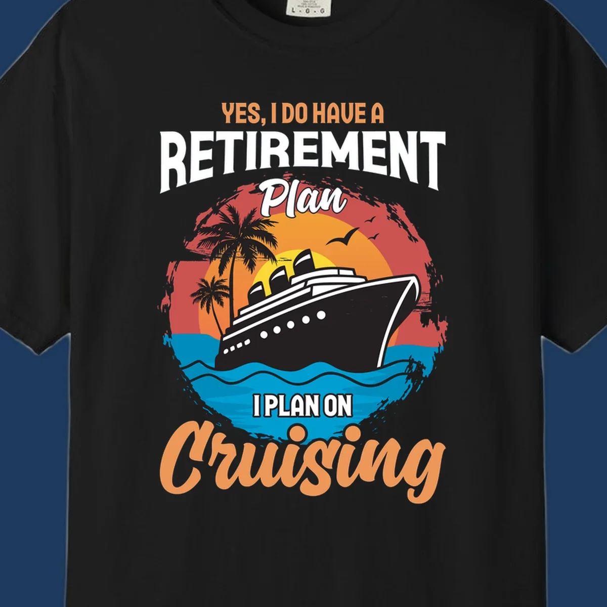 Colorful cruise ship sailing at sunset with text reading 'Yes, I do have a retirement plan I plan on cruising'