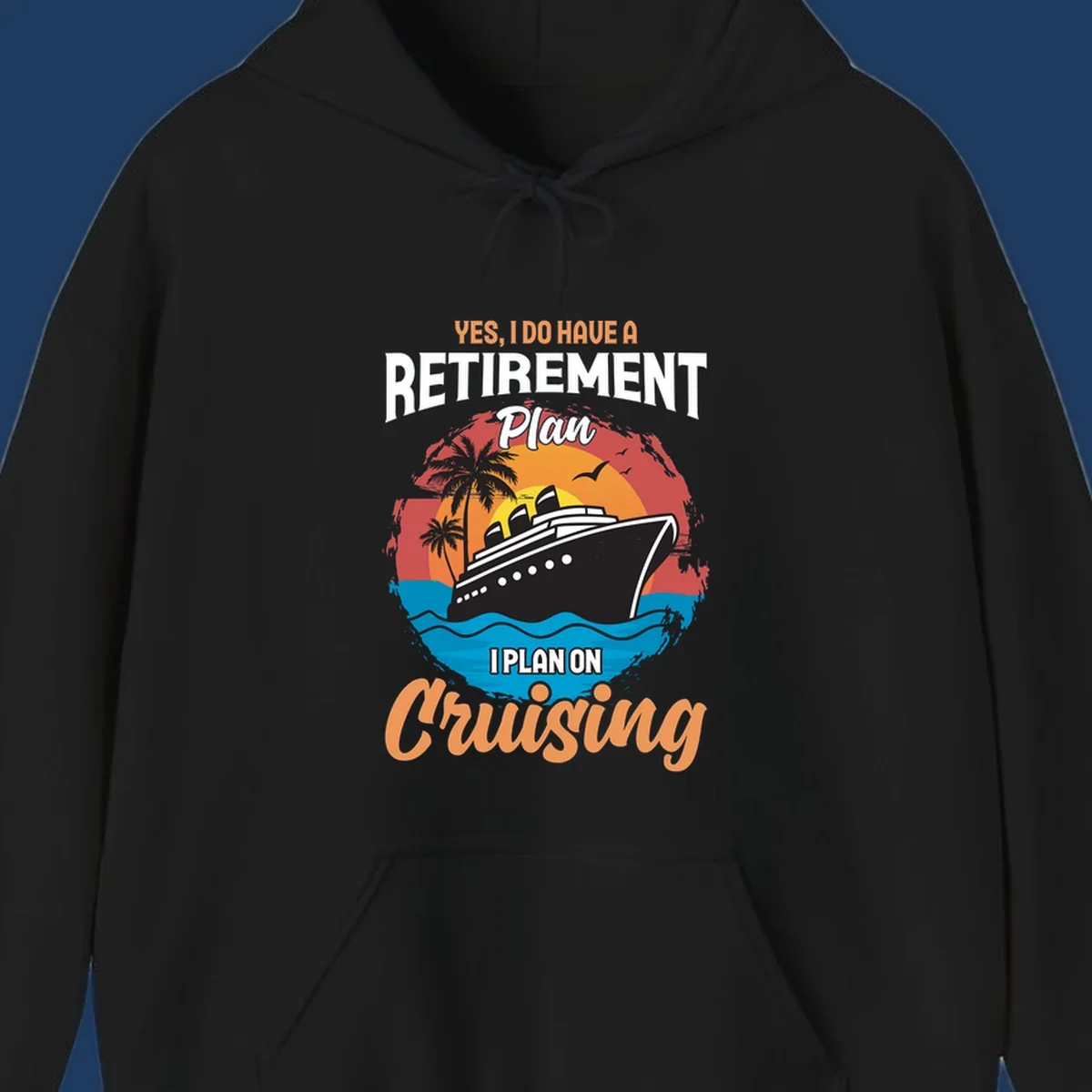Colorful cruise ship sailing at sunset with text reading 'Yes, I do have a retirement plan I plan on cruising'