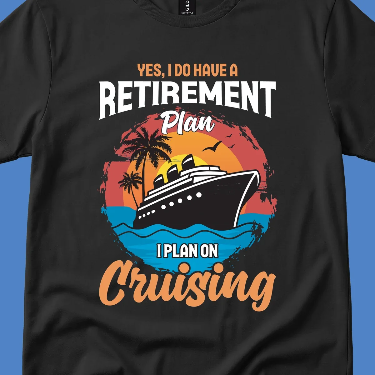 Colorful cruise ship sailing at sunset with text reading 'Yes, I do have a retirement plan I plan on cruising'
