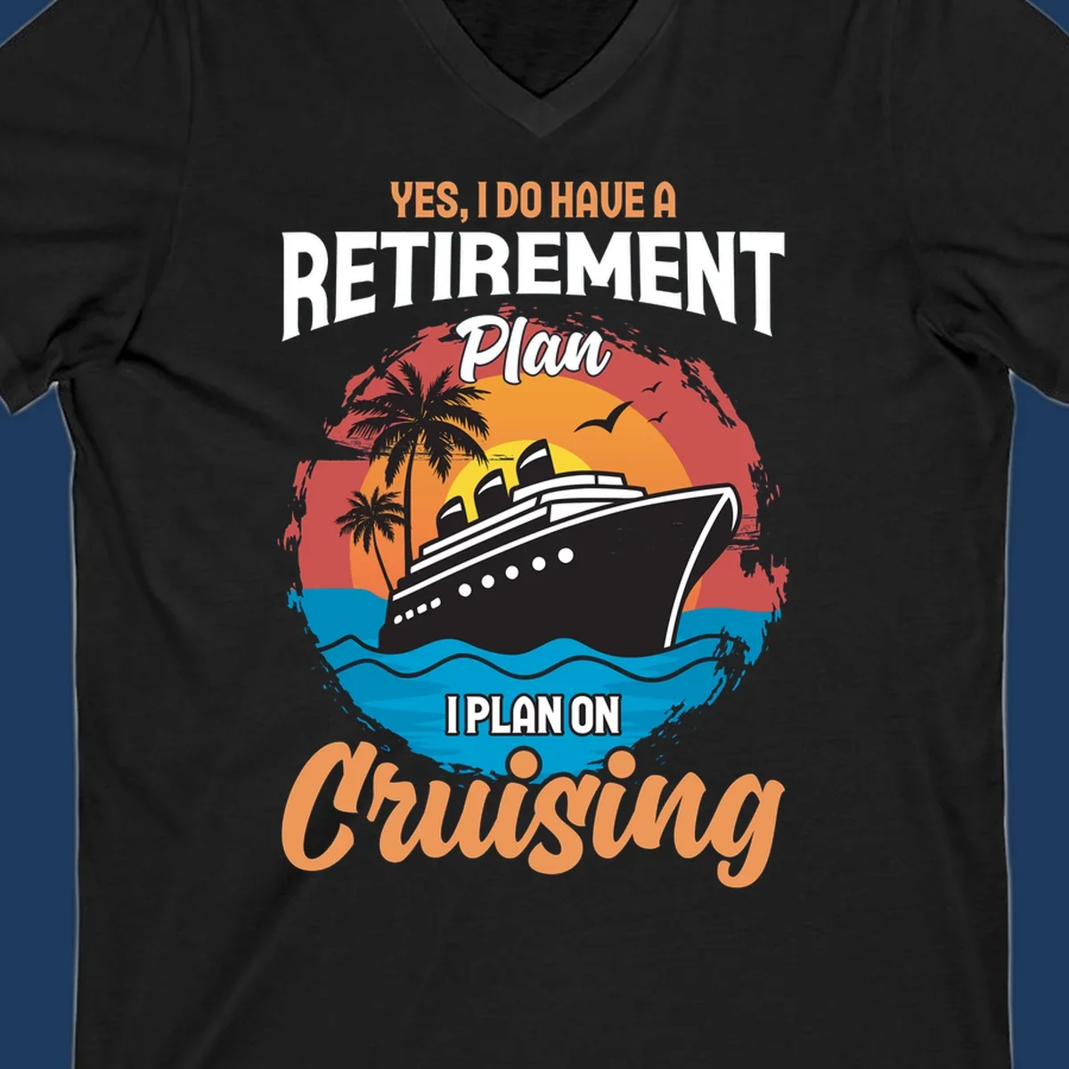 Colorful cruise ship sailing at sunset with text reading 'Yes, I do have a retirement plan I plan on cruising'