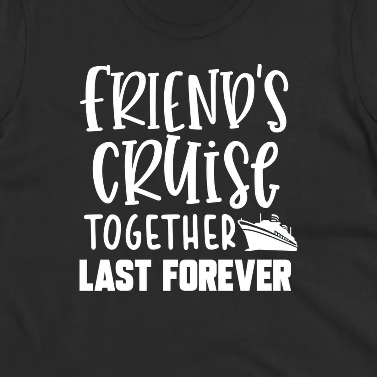 White text reading 'Friends Cruise Together Last Forever' with a cruise ship illustration on gray background