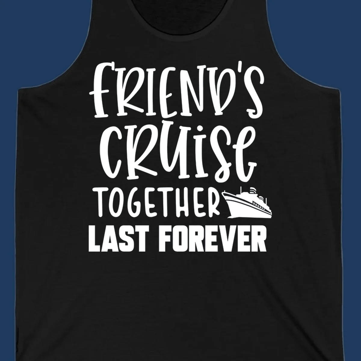 White text reading 'Friends Cruise Together Last Forever' with a cruise ship illustration on gray background