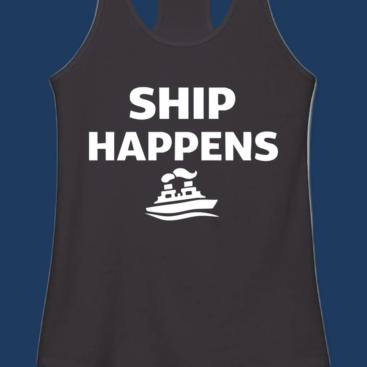 Ship Happens design with bold white text and cruise ship illustration on gray background