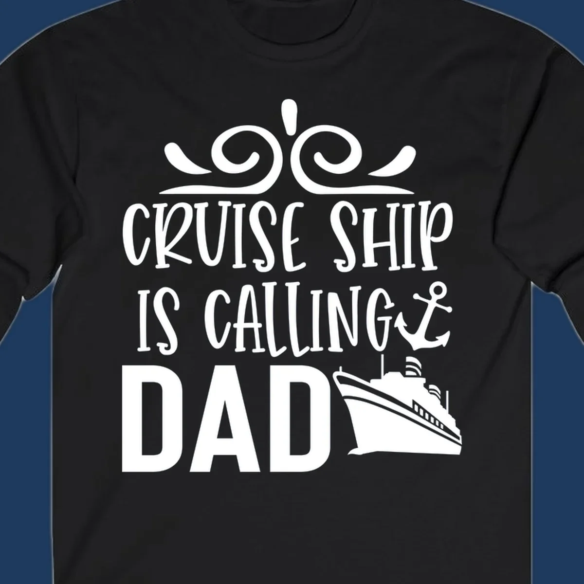 White nautical design with scrollwork, anchor, and cruise ship illustration with text 'Cruise Ship Is Calling Dad' on gray background