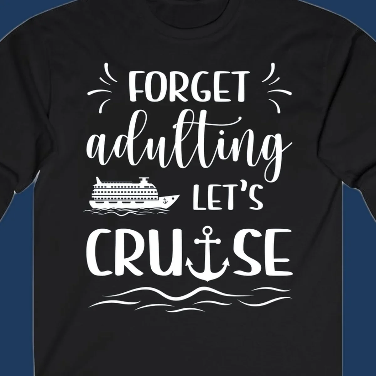 White text reading 'Forget adulting Let's Cruise' with cruise ship and anchor illustrations on gray background
