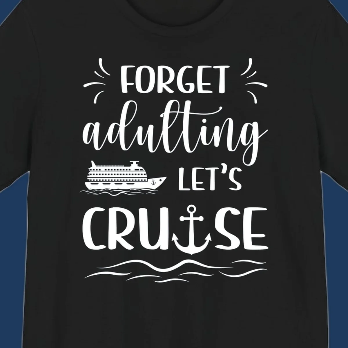 White text reading 'Forget adulting Let's Cruise' with cruise ship and anchor illustrations on gray background