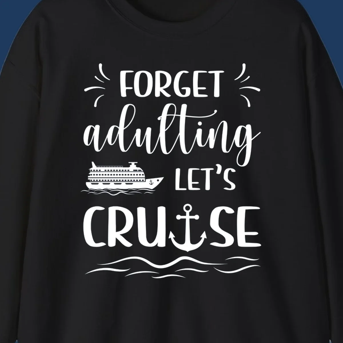 White text reading 'Forget adulting Let's Cruise' with cruise ship and anchor illustrations on gray background