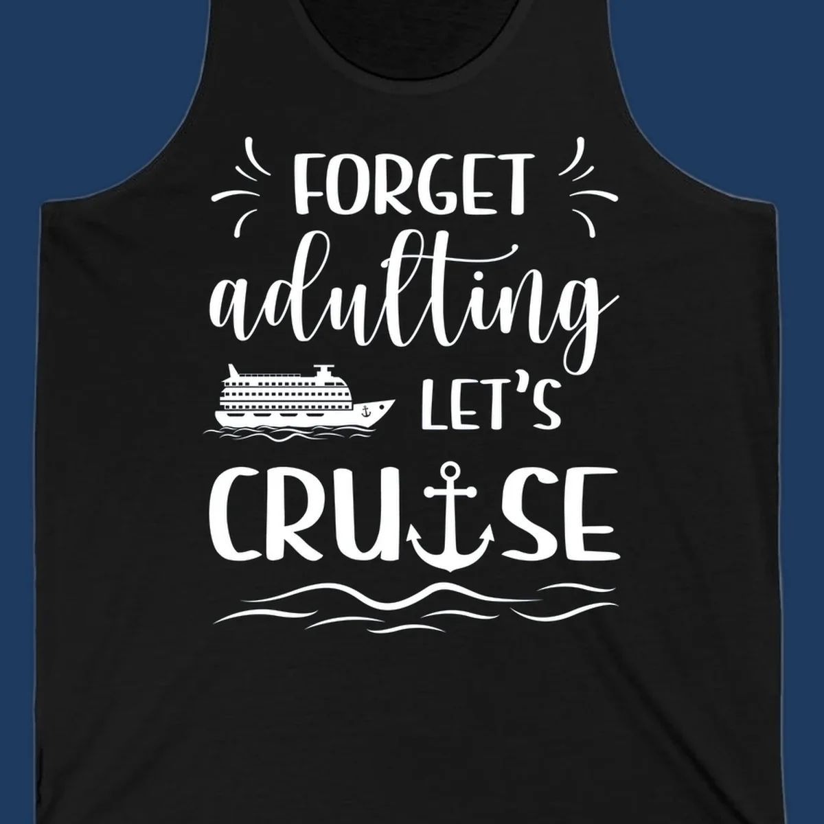 White text reading 'Forget adulting Let's Cruise' with cruise ship and anchor illustrations on gray background