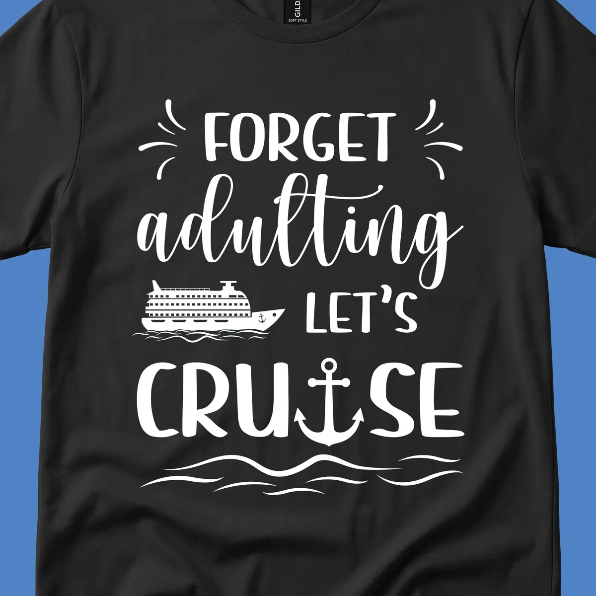 White text reading 'Forget adulting Let's Cruise' with cruise ship and anchor illustrations on gray background