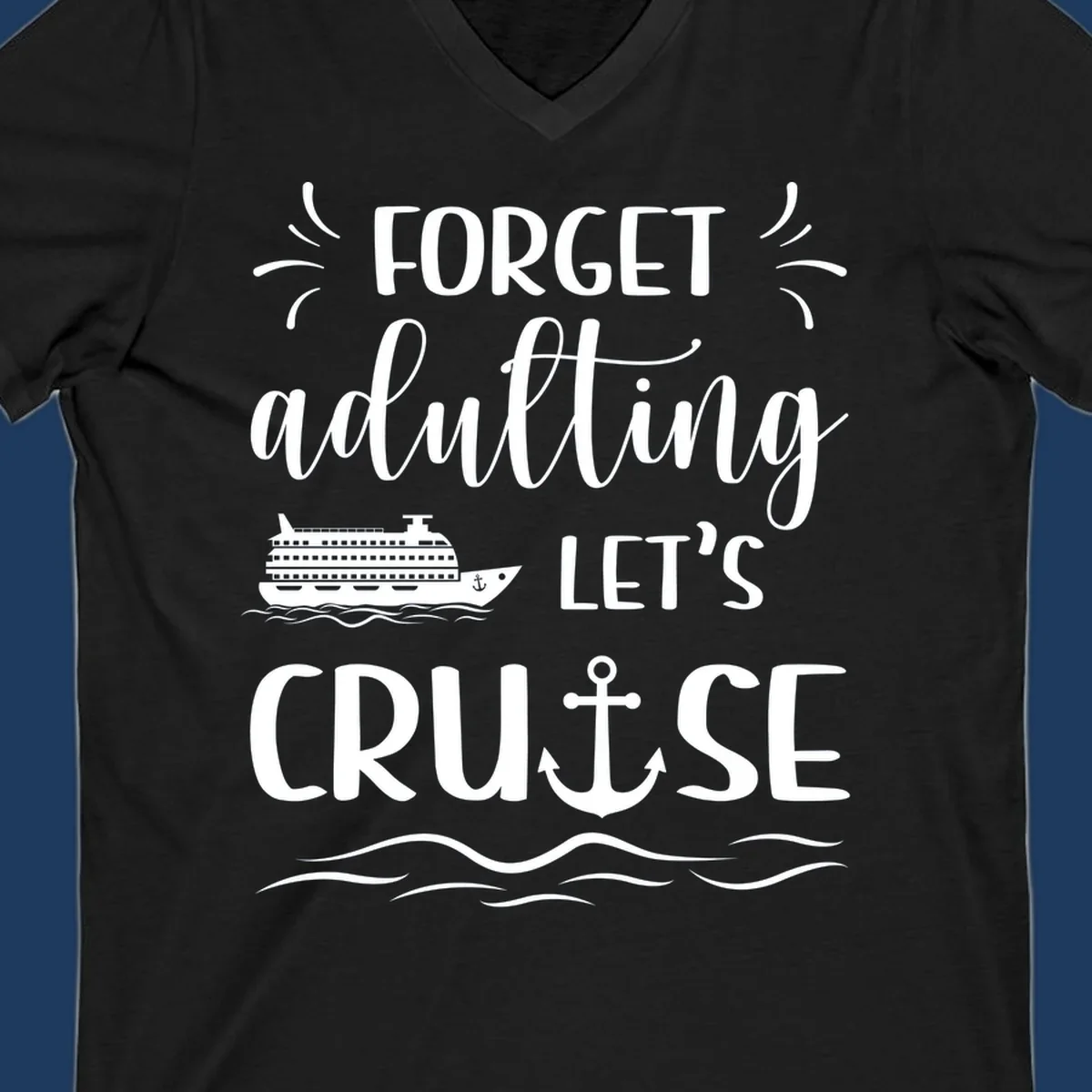 White text reading 'Forget adulting Let's Cruise' with cruise ship and anchor illustrations on gray background