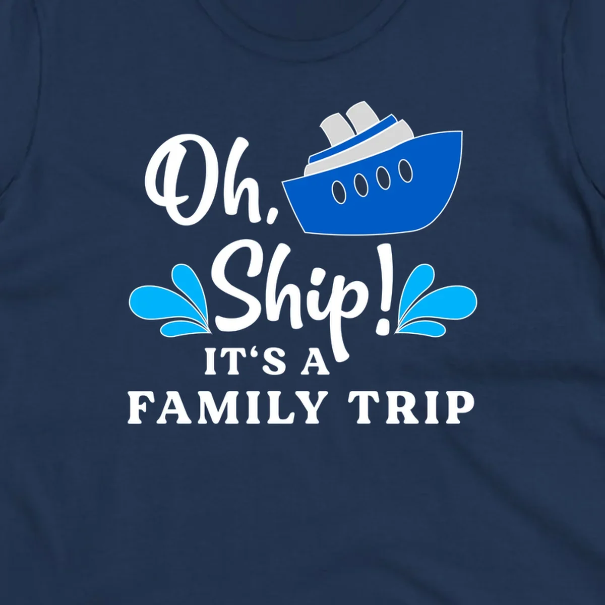 Blue cruise ship with water splashes and text reading 'Oh Ship It's A Family Trip' - funny family cruise vacation design