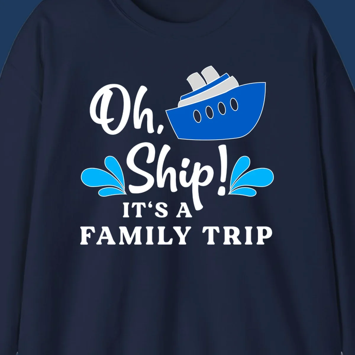 Blue cruise ship with water splashes and text reading 'Oh Ship It's A Family Trip' - funny family cruise vacation design