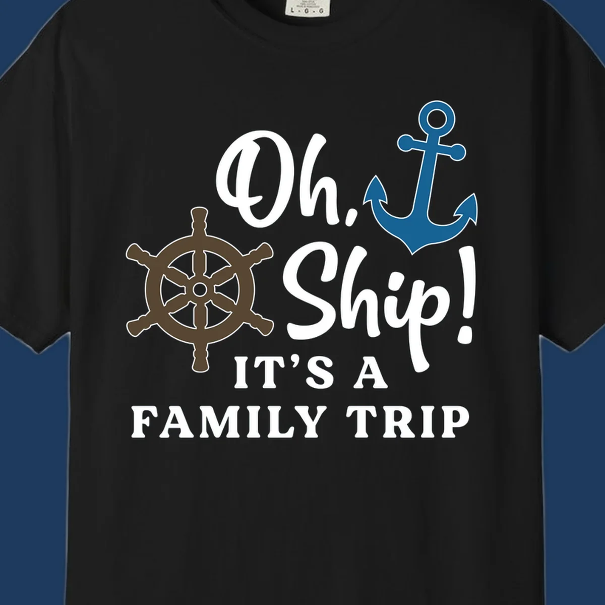 Oh ship it's a family trip design with ship's wheel and anchor on gray background